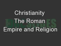 Christianity The Roman Empire and Religion