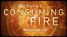 Deuteronomy 4:24 Our God is a