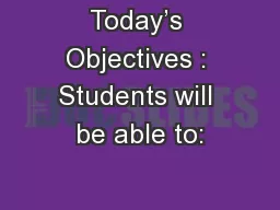 Today’s Objectives : Students will be able to: