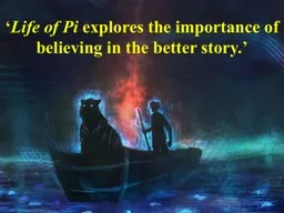 ‘ Life of Pi  explores the importance of believing in the better story