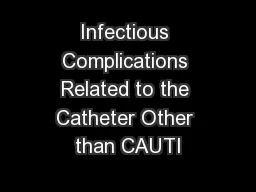 Infectious Complications Related to the Catheter Other than CAUTI