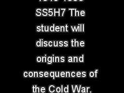 The Cold War 1945-1989 SS5H7 The student will discuss the origins and consequences of