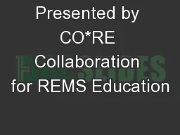 Presented by CO*RE Collaboration for REMS Education