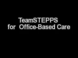 TeamSTEPPS for  Office-Based Care