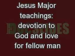 Review III Jesus Major teachings: devotion to God and love for fellow man