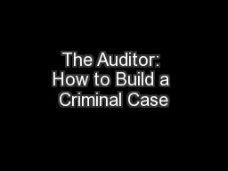 The Auditor: How to Build a Criminal Case