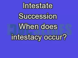 Intestate Succession When does intestacy occur?