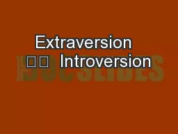 Extraversion  		  Introversion