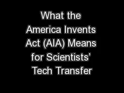 What the America Invents Act (AIA) Means for Scientists’ Tech Transfer