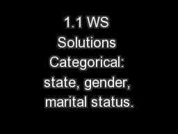 1.1 WS Solutions Categorical: state, gender, marital status.