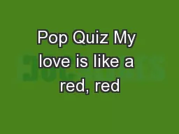 Pop Quiz My love is like a red, red
