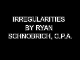 IRREGULARITIES BY RYAN SCHNOBRICH, C.P.A.