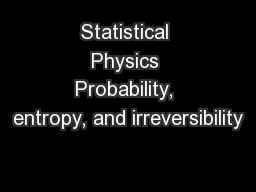 Statistical Physics Probability, entropy, and irreversibility