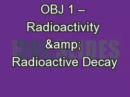 OBJ 1 – Radioactivity & Radioactive Decay