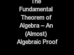 The Fundamental Theorem of Algebra – An (Almost) Algebraic Proof