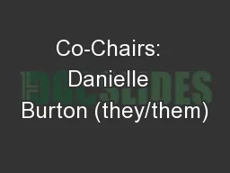 Co-Chairs:  Danielle  Burton (they/them)