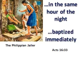 The Philippian Jailer  …baptized immediately