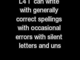 L4 I  can write with generally correct spellings with occasional errors with silent letters and uns