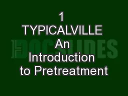 1 TYPICALVILLE An Introduction to Pretreatment