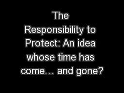 The Responsibility to Protect: An idea whose time has come… and gone?