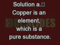 Solution a.	 Copper is an element, which is a pure substance.