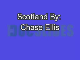 Scotland By: Chase Ellis
