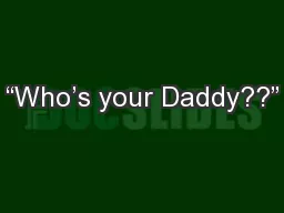 “Who’s your Daddy??”