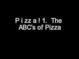 P i zz a ! 1.  The ABC's of Pizza