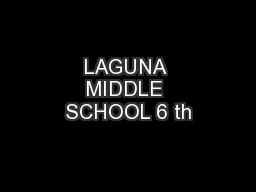 LAGUNA MIDDLE SCHOOL 6 th