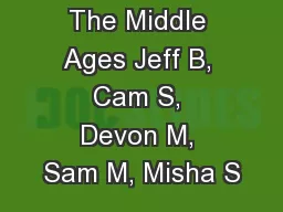 The Middle Ages Jeff B, Cam S, Devon M, Sam M, Misha S