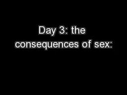 Day 3: the consequences of sex: