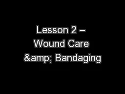 Lesson 2 – Wound Care & Bandaging