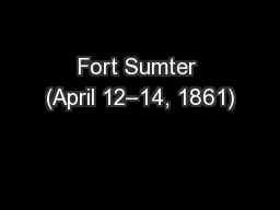 Fort Sumter (April 12–14, 1861)