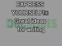 EXPRESS YOURSELF!	 Great ideas for writing