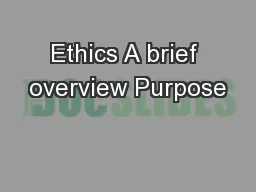 Ethics A brief overview Purpose