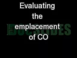 Evaluating the emplacement of CO