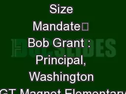 K-3 Class Size Mandate	 Bob Grant :  Principal, Washington GT Magnet Elementary