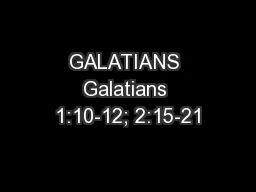 GALATIANS Galatians 1:10-12; 2:15-21