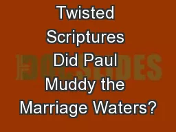 Twisted Scriptures Did Paul Muddy the Marriage Waters?