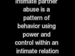 Intimate partner abuse is a pattern of behavior using power and control within an intimate