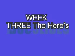 WEEK THREE The Hero’s