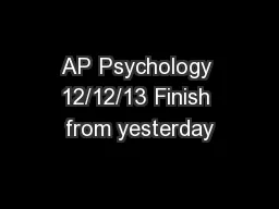 AP Psychology 12/12/13 Finish from yesterday