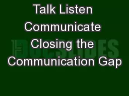 Talk Listen Communicate Closing the Communication Gap