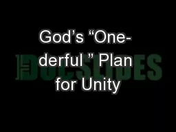 God’s “One- derful ” Plan for Unity