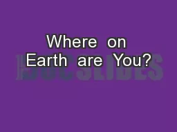 Where  on Earth  are  You?