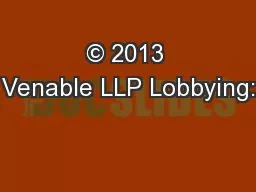 © 2013 Venable LLP Lobbying: