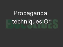 Propaganda techniques Or