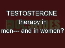 TESTOSTERONE  therapy in men--- and in women?