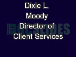 Dixie L. Moody Director of Client Services