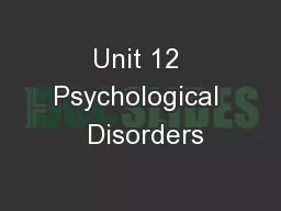 Unit 12 Psychological  Disorders